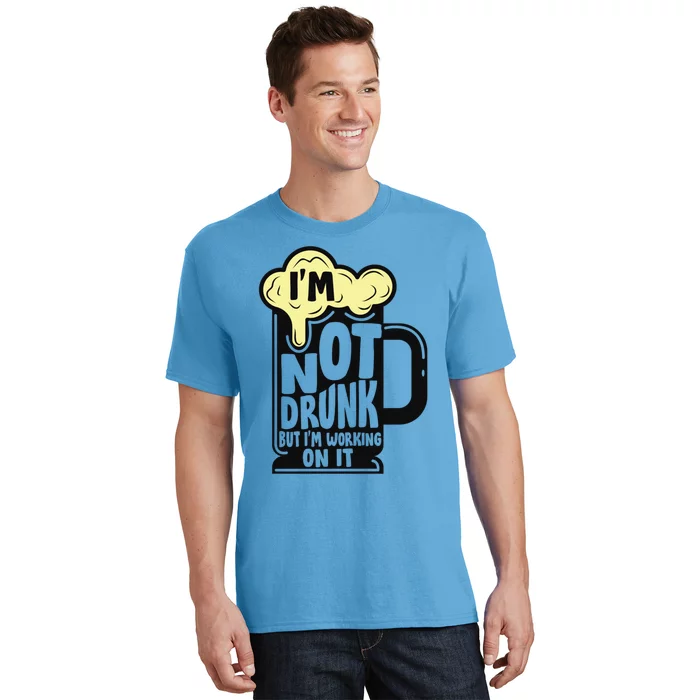 Im Not Drunk But Im Working On It Funny Ing Alcohol Meaningful Gift T-Shirt