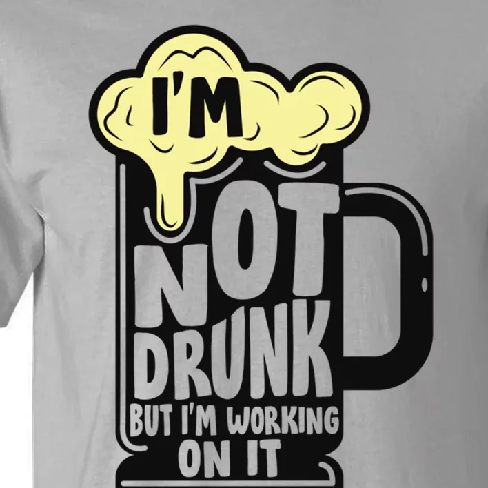 Im Not Drunk But Im Working On It Funny Ing Alcohol Meaningful Gift Tall T-Shirt