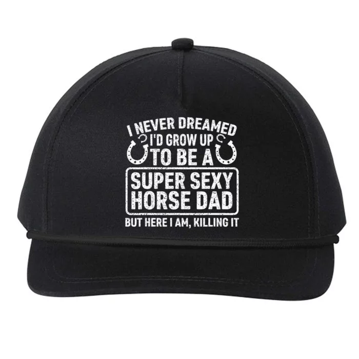 I Never Dreamed I'd Grow Up To Be A Super Sexy Horse Dad Snapback Five-Panel Rope Hat