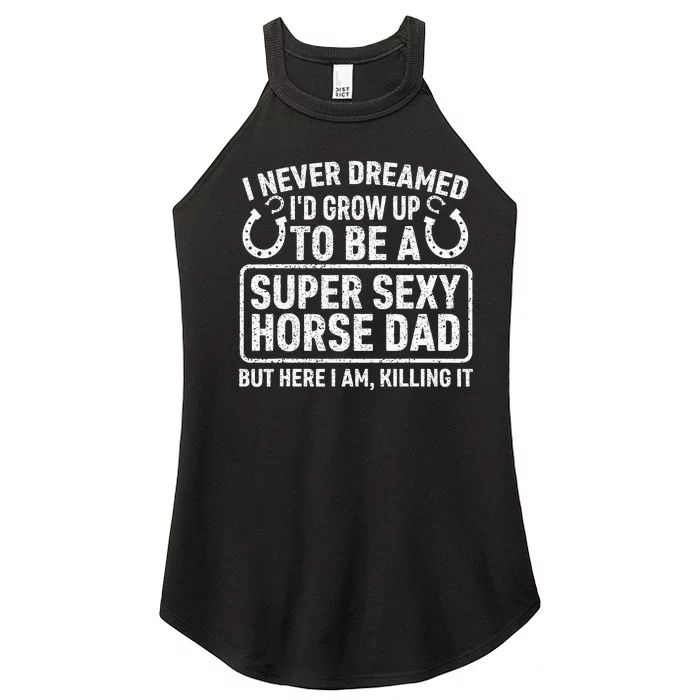 I Never Dreamed I'd Grow Up To Be A Super Sexy Horse Dad Women’s Perfect Tri Rocker Tank