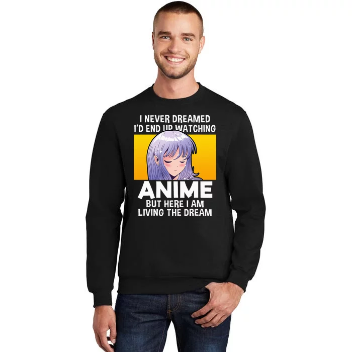 I Never Dreamed ID End Up Watching Anime But Here I Am Sweatshirt