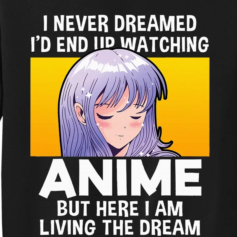 I Never Dreamed ID End Up Watching Anime But Here I Am Sweatshirt