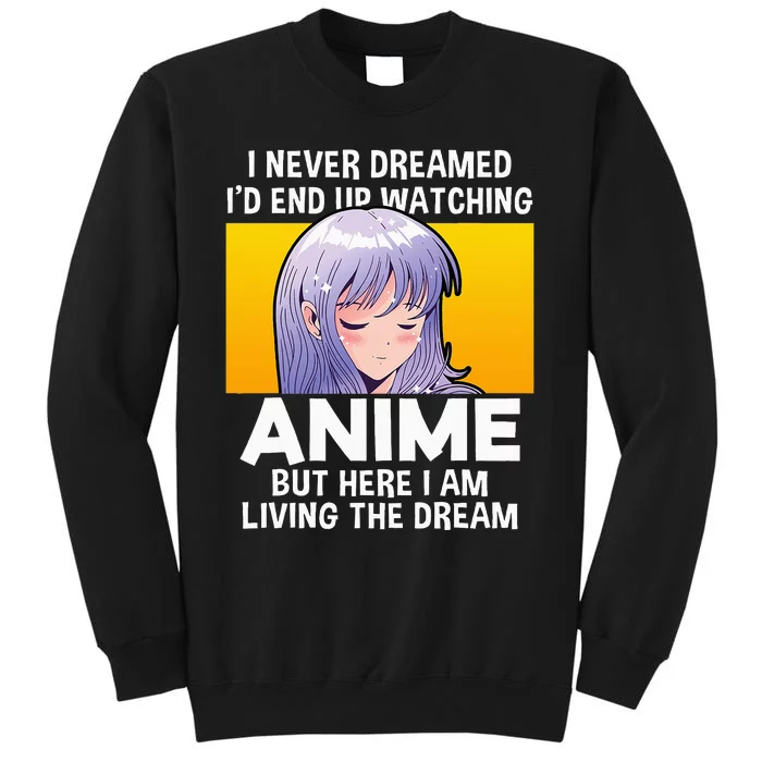 I Never Dreamed ID End Up Watching Anime But Here I Am Sweatshirt