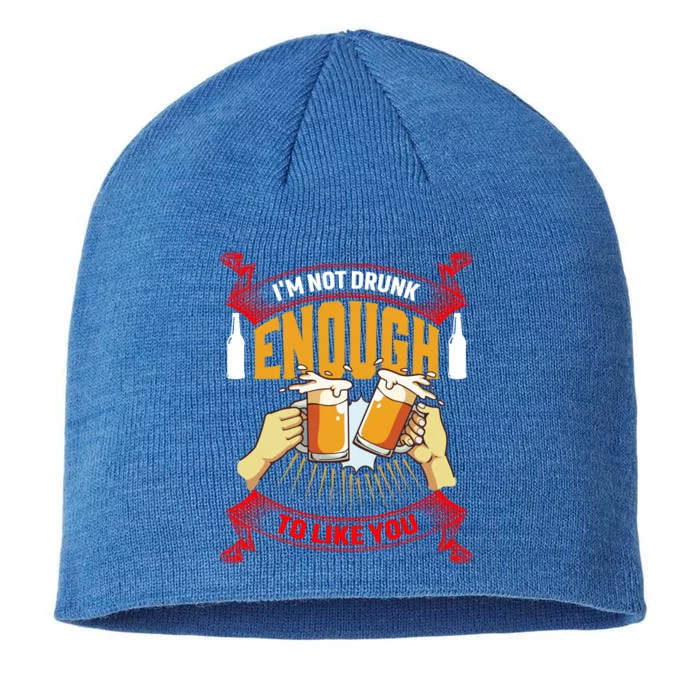 Im Not Drunk Enough To Like You Er Meaningful Gift 8 1/2in Sustainable Knit Beanie