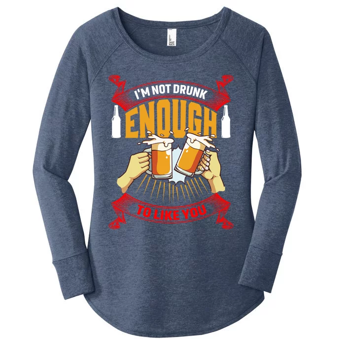 Im Not Drunk Enough To Like You Er Meaningful Gift Women's Perfect Tri Tunic Long Sleeve Shirt