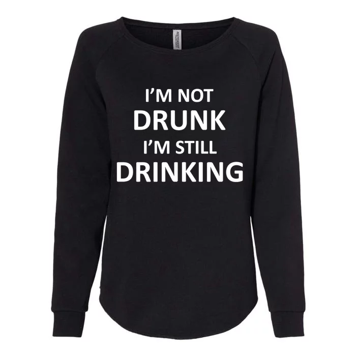 Im Not Drunk I Am Still Ing Funny Pub Crawl Beer Gift Womens California Wash Sweatshirt