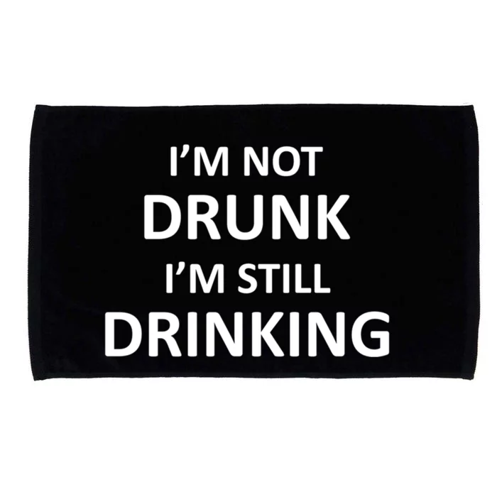 Im Not Drunk I Am Still Ing Funny Pub Crawl Beer Gift Microfiber Hand Towel