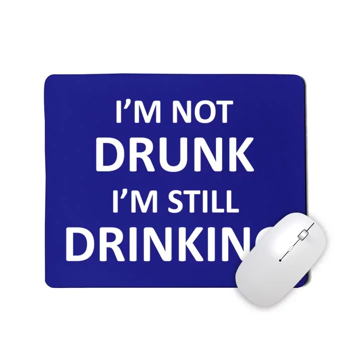 Im Not Drunk I Am Still Ing Funny Pub Crawl Beer Gift Mousepad