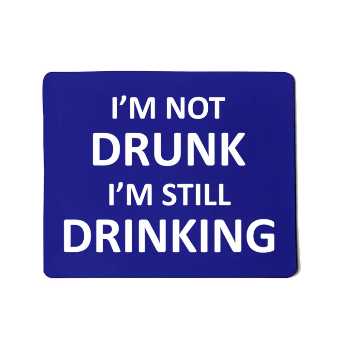 Im Not Drunk I Am Still Ing Funny Pub Crawl Beer Gift Mousepad