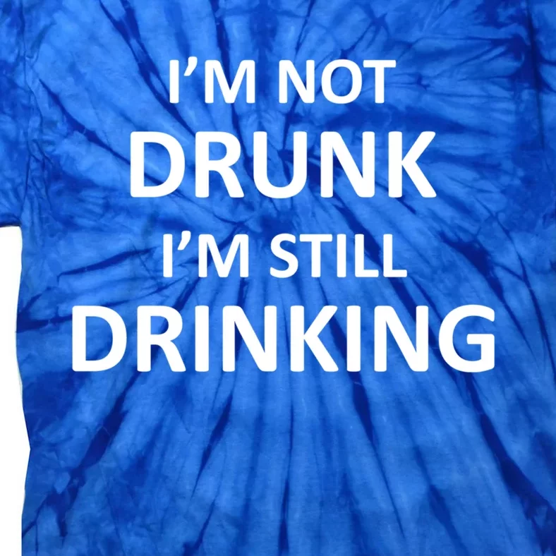 Im Not Drunk I Am Still Ing Funny Pub Crawl Beer Gift Tie-Dye T-Shirt