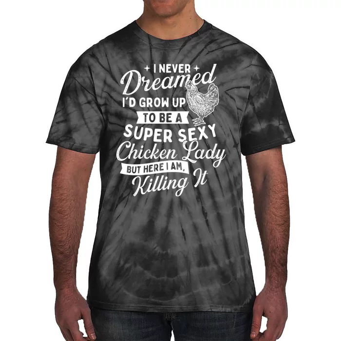 I Never Dreamed ID Grow Up Chicken Lover Farming Tie-Dye T-Shirt