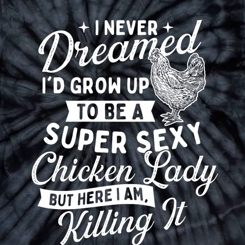 I Never Dreamed ID Grow Up Chicken Lover Farming Tie-Dye T-Shirt