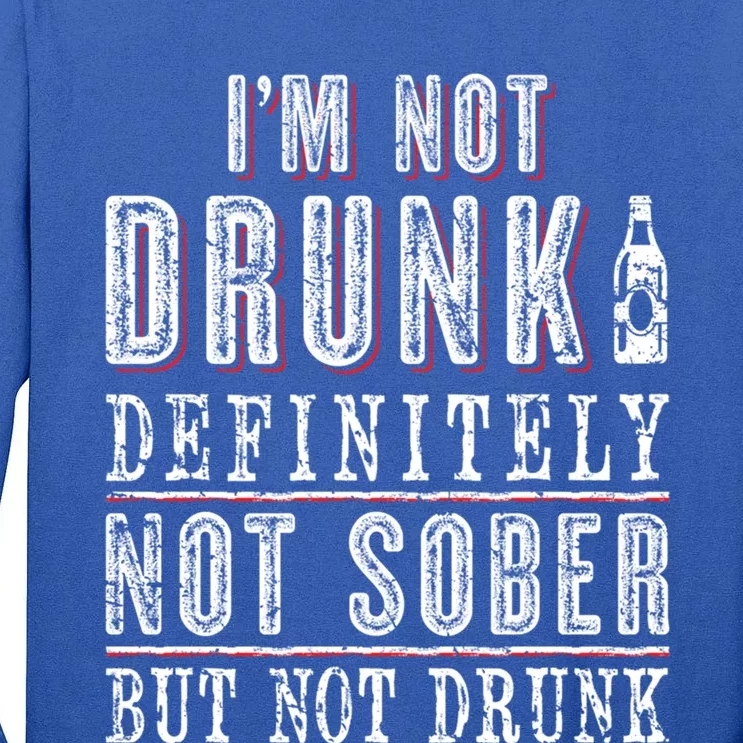 Im Not Drunk Definitely Not Sober But Not Drunk Ing Funny Gift Tall Long Sleeve T-Shirt