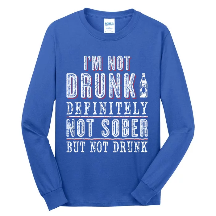 Im Not Drunk Definitely Not Sober But Not Drunk Ing Funny Gift Tall Long Sleeve T-Shirt