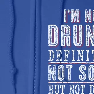 Im Not Drunk Definitely Not Sober But Not Drunk Ing Funny Gift Full Zip Hoodie