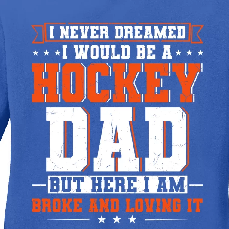 I Never Dreamed I Would Be A Hockey Dad Happy Fathers Day Gift Ladies Long Sleeve Shirt