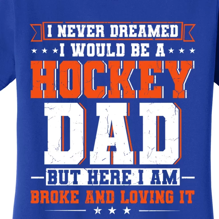 I Never Dreamed I Would Be A Hockey Dad Happy Fathers Day Gift Women's T-Shirt