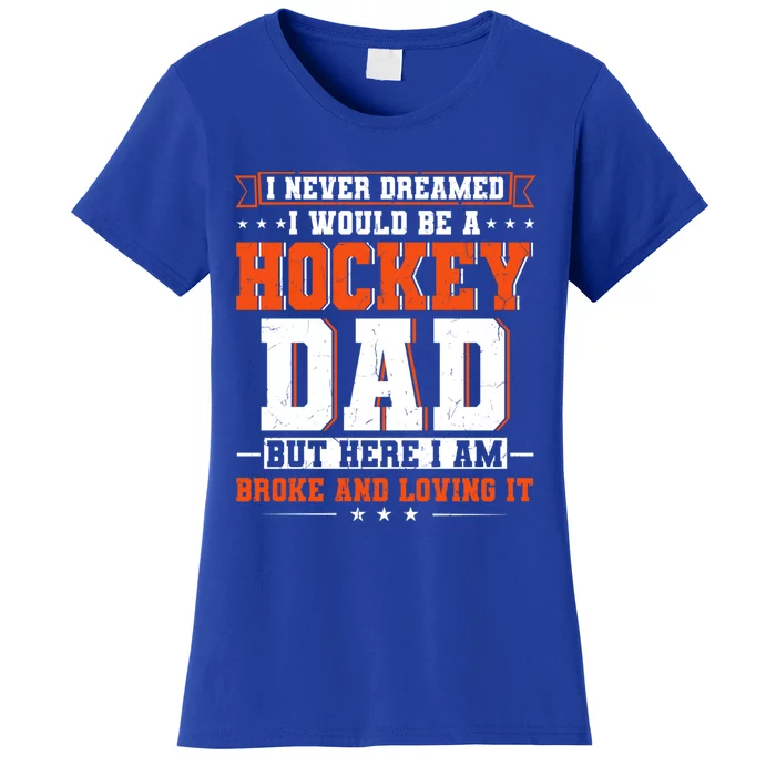 I Never Dreamed I Would Be A Hockey Dad Happy Fathers Day Gift Women's T-Shirt