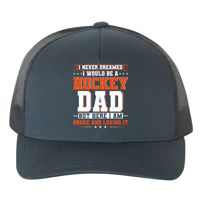 I Never Dreamed I Would Be A Hockey Dad Happy Fathers Day Gift Yupoong Adult 5-Panel Trucker Hat