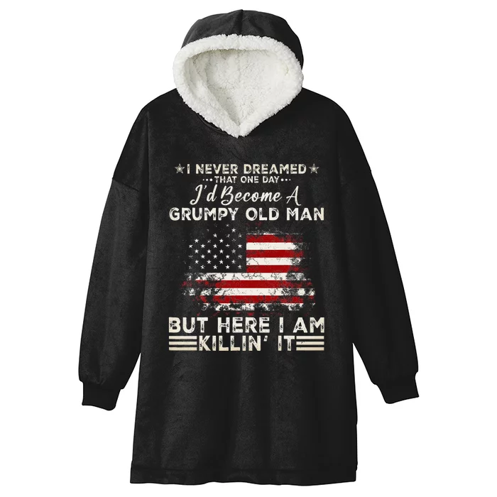 I Never Dreamed That ID Become A Grumpy Old Man Hooded Wearable Blanket