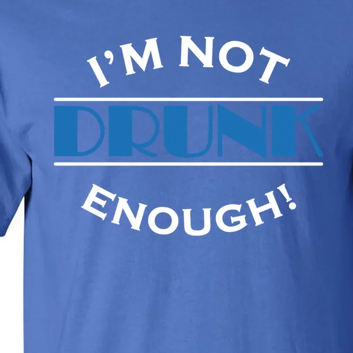 Im Not Drunk Enough Meaningful Gift Tall T-Shirt