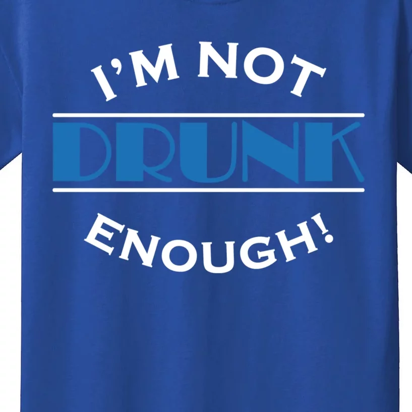 Im Not Drunk Enough Meaningful Gift Kids T-Shirt