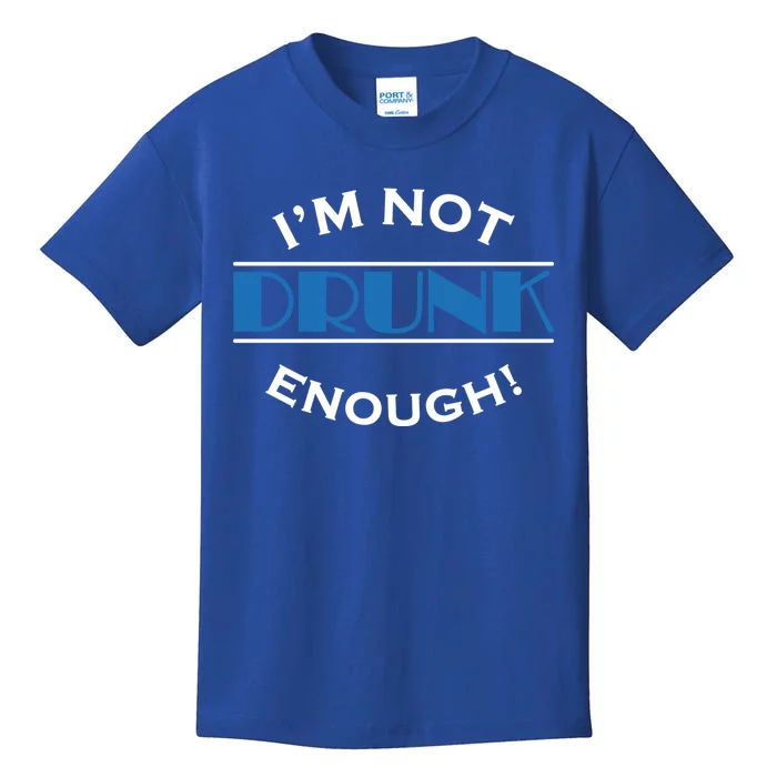 Im Not Drunk Enough Meaningful Gift Kids T-Shirt