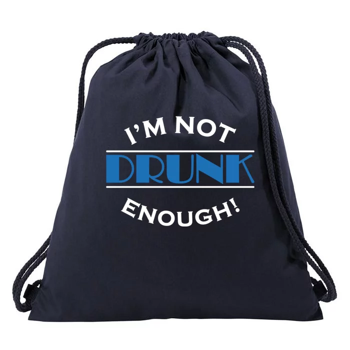 Im Not Drunk Enough Meaningful Gift Drawstring Bag