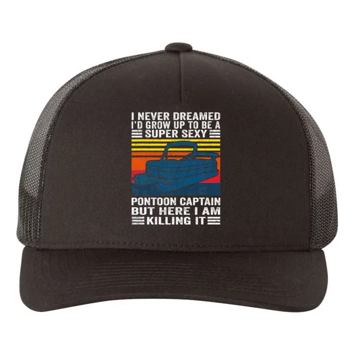 I Never Dreamed ID Grow Up To Be Super Sexy Pontoon Captain Yupoong Adult 5-Panel Trucker Hat