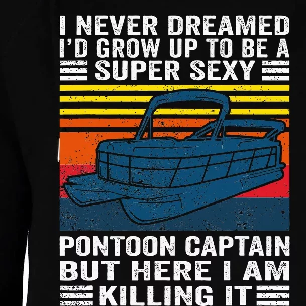 I Never Dreamed ID Grow Up To Be Super Sexy Pontoon Captain Womens Funnel Neck Pullover Hood