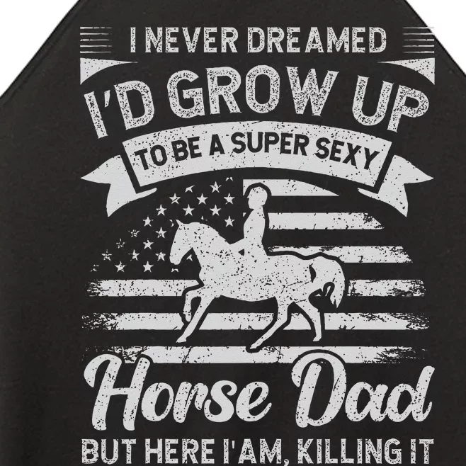 I Never Dreamed I'd Grow Up To Be A Super Sexy Horse Dad Women’s Perfect Tri Rocker Tank