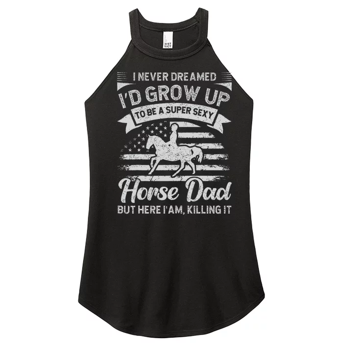 I Never Dreamed I'd Grow Up To Be A Super Sexy Horse Dad Women’s Perfect Tri Rocker Tank