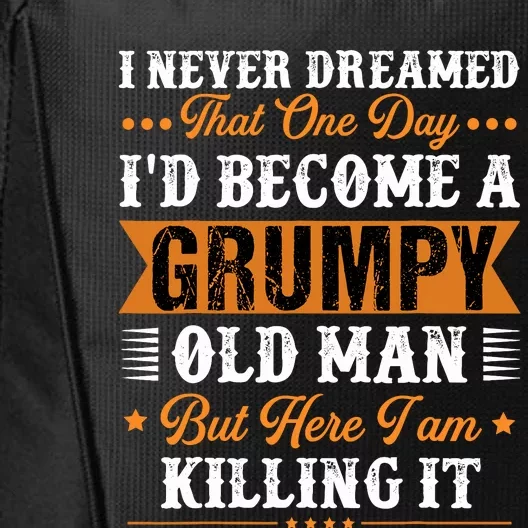 I Never Dreamed That ID Become A Grumpy Old Man Grandpa City Backpack