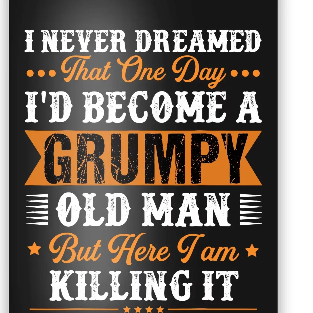 I Never Dreamed That ID Become A Grumpy Old Man Grandpa Poster