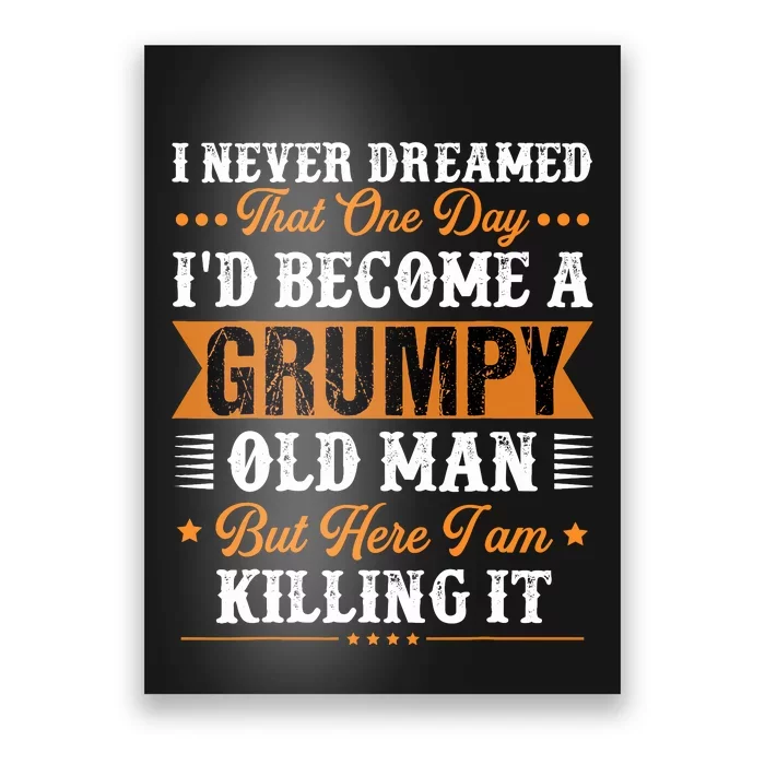 I Never Dreamed That ID Become A Grumpy Old Man Grandpa Poster