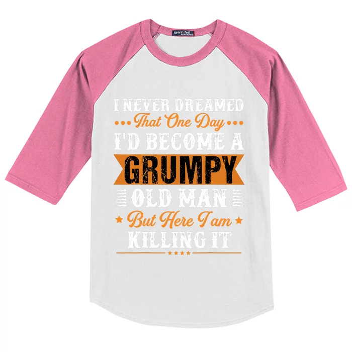 I Never Dreamed That ID Become A Grumpy Old Man Grandpa Kids Colorblock Raglan Jersey