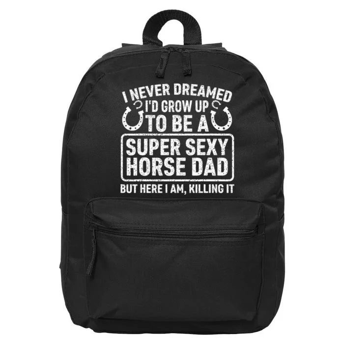 I Never Dreamed I'd Grow Up To Be A Super Sexy Horse Dad 16 in Basic Backpack