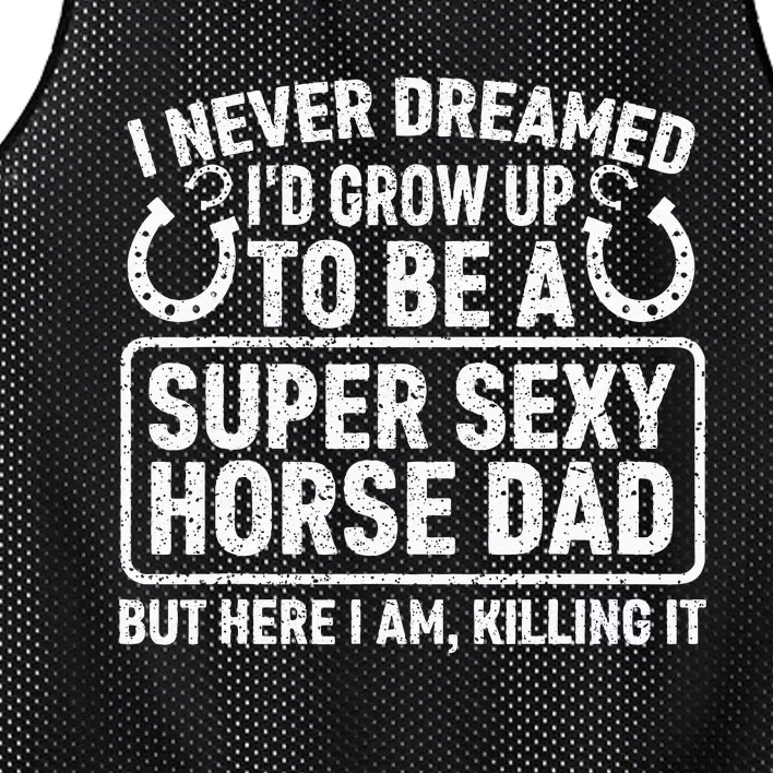 I Never Dreamed I'd Grow Up To Be A Super Sexy Horse Dad Mesh Reversible Basketball Jersey Tank