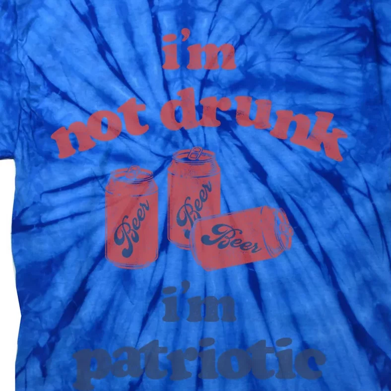 Im Not Drunk Im Patriotic Cans Gift Tie-Dye T-Shirt