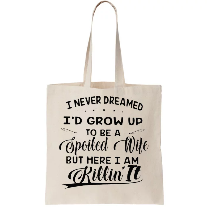 I Never Dreamed Id Grow Up To Be A Spoiled Wife Tote Bag