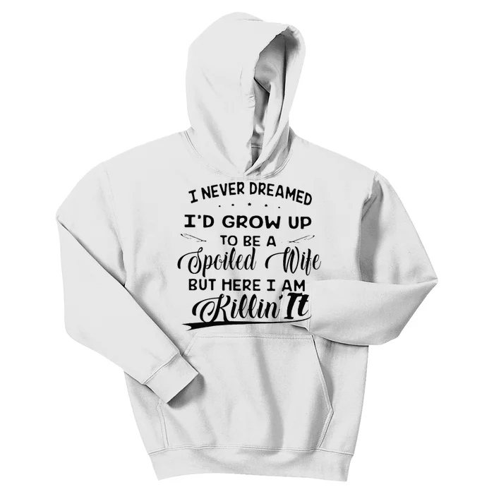 I Never Dreamed Id Grow Up To Be A Spoiled Wife Kids Hoodie