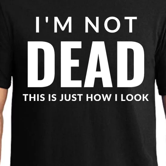 I'm Not Dead This Is Just How I Look Funny Quote Dark Humor Pajama Set