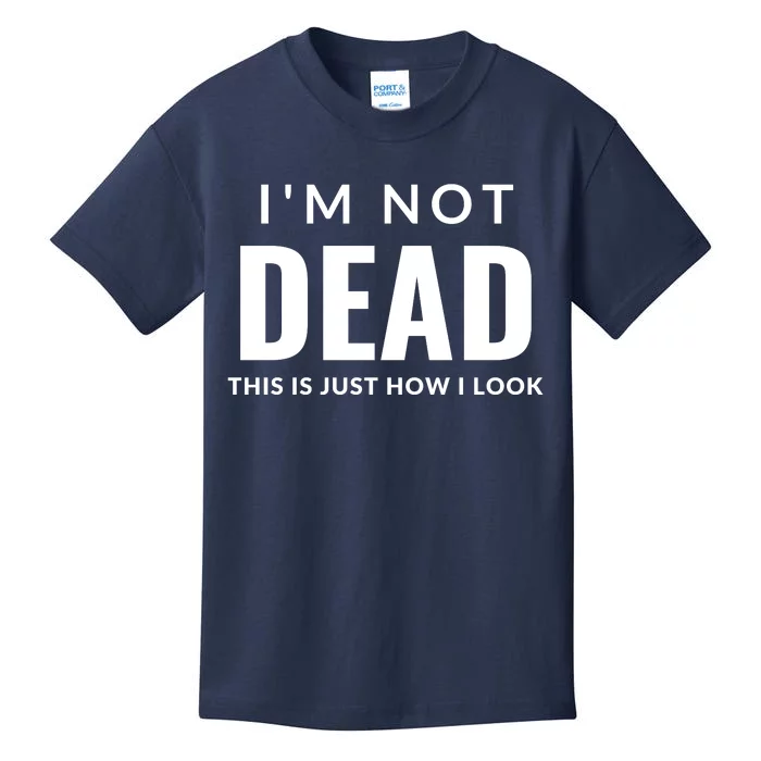 I'm Not Dead This Is Just How I Look Funny Quote Dark Humor Kids T-Shirt