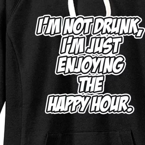 Im Not Drunk Im Just Enjoying The Happy Hour Funny Quote Gift Women's Fleece Hoodie