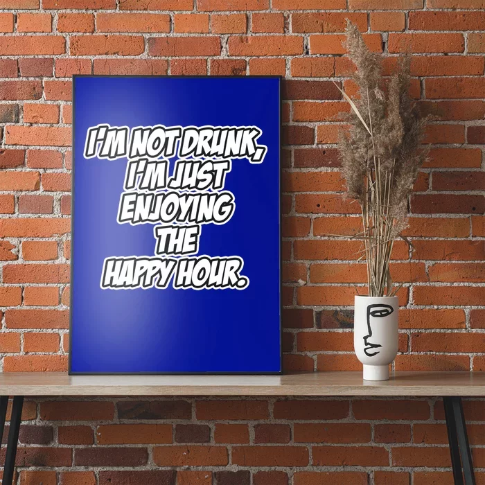 Im Not Drunk Im Just Enjoying The Happy Hour Funny Quote Gift Poster