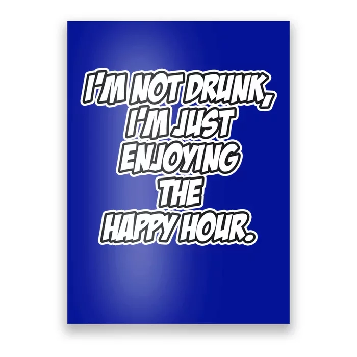 Im Not Drunk Im Just Enjoying The Happy Hour Funny Quote Gift Poster