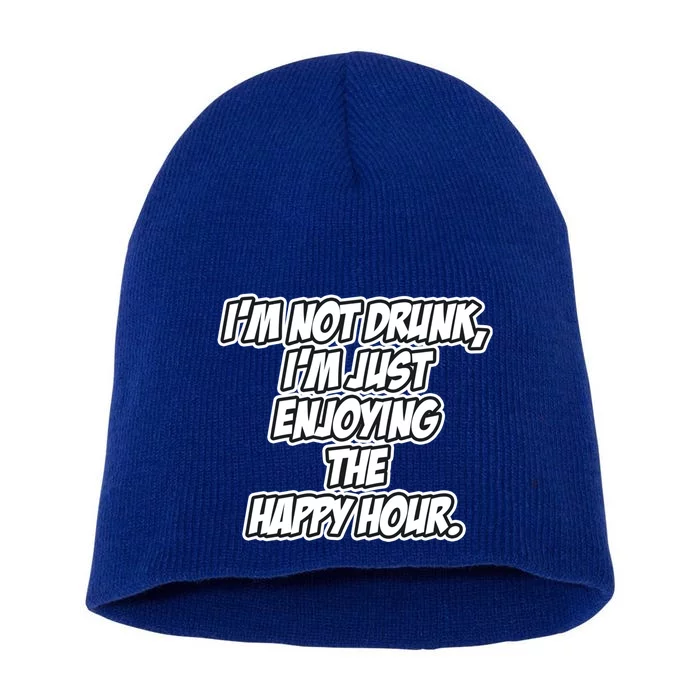 Im Not Drunk Im Just Enjoying The Happy Hour Funny Quote Gift Short Acrylic Beanie