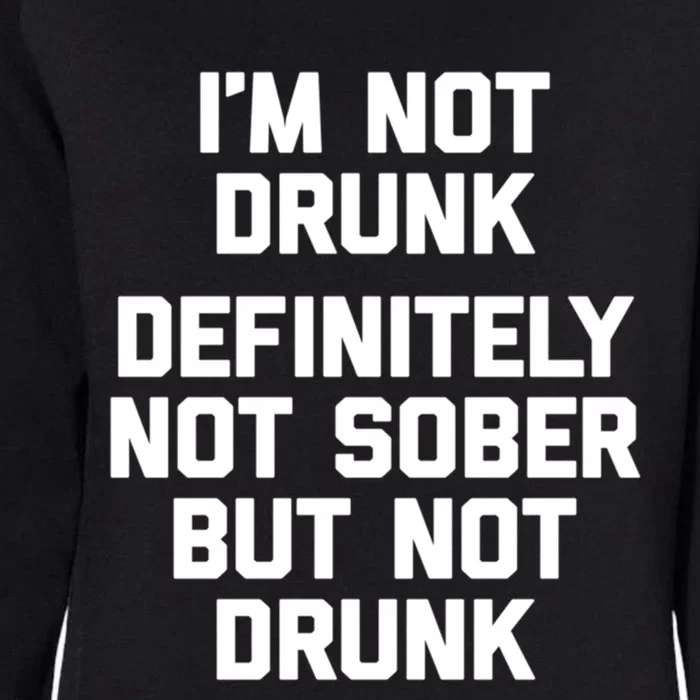 Im Not Drunk Definitely Not Sober But Not Drunk Funny Gift Womens California Wash Sweatshirt