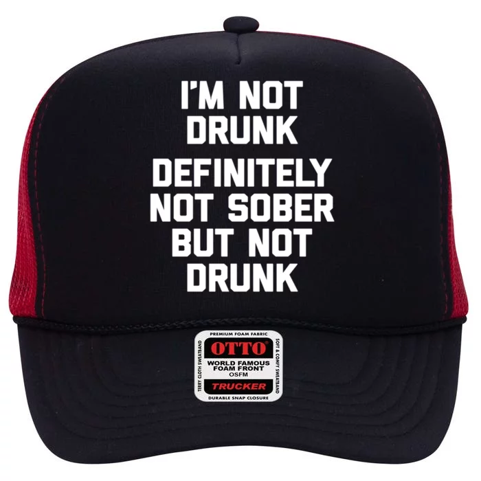 Im Not Drunk Definitely Not Sober But Not Drunk Funny Gift High Crown Mesh Trucker Hat