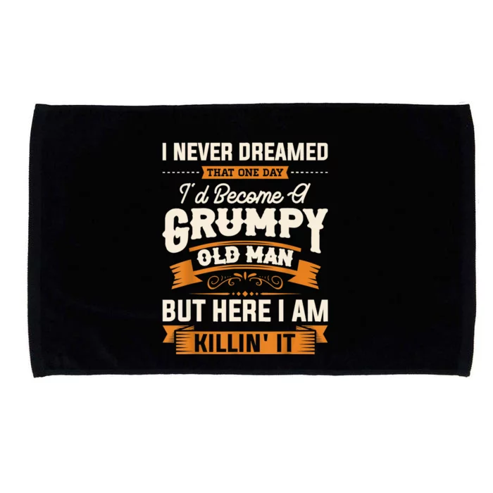 I Never Dreamed That I'd Become A Grumpy Old Man Grandpa Microfiber Hand Towel